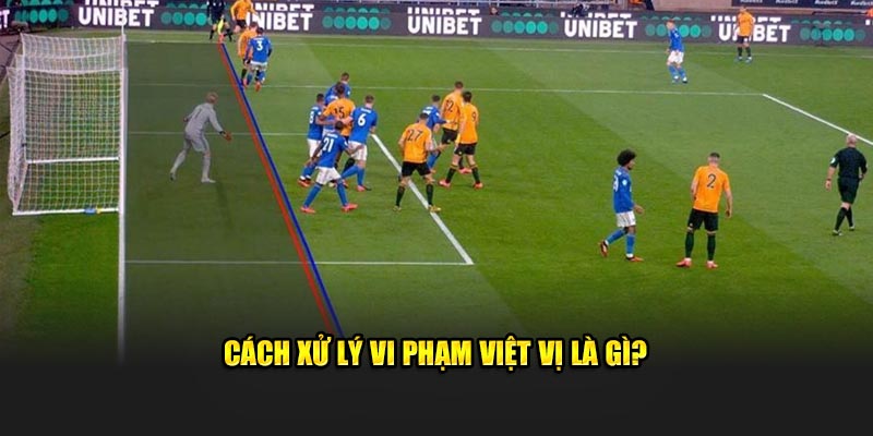 Cách xử lý vi phạm việt vị là gì?