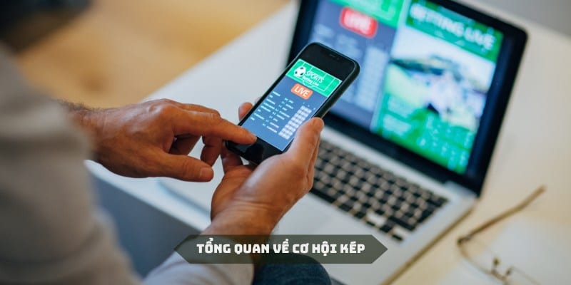 Kèo cơ hội kép là gì với những thông tin tổng quan