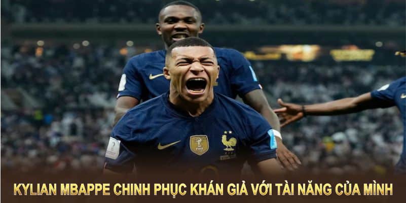 Kylian Mbappe chinh phục khán giả với tốc độ và khả năng ghi bàn tuyệt vời