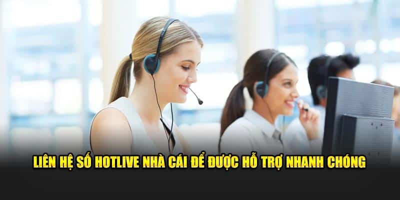 Liên hệ số hotline nhà cái để được hỗ trợ nhanh chóng 