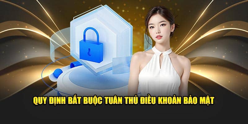 Quy định bắt buộc tuân thủ điều khoản bảo mật 