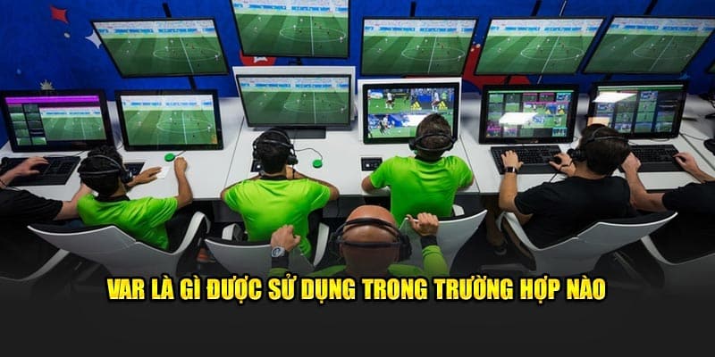 VAR là gì và trong những tình huống nào được sử dụng?